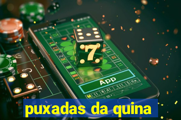 puxadas da quina